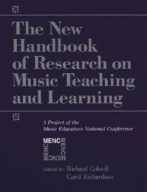 The New Handbook of Research on Music Teaching and Learning: A Project of the Music Educators National Conference by Richard Colwell