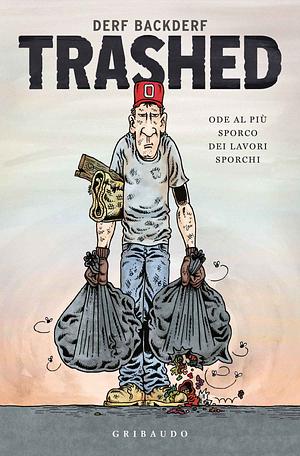 Trashed. Ode al più sporco dei lavori sporchi by Derf Backderf