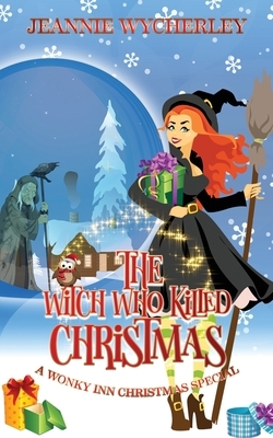 The Witch Who Killed Christmas: A Wonky Inn Christmas Cozy Mystery Special by Jeannie Wycherley