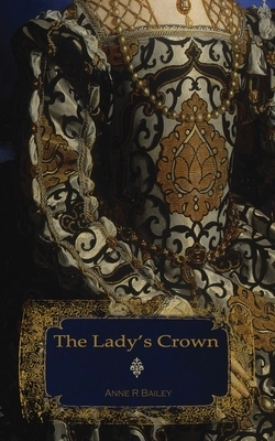 The Lady's Crown by Anne R. Bailey