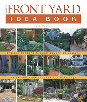 Taunton's Front Yard Idea Book: How to Create a Welcoming Entry and Expand Your by Jeni Webber, Lee Anne White