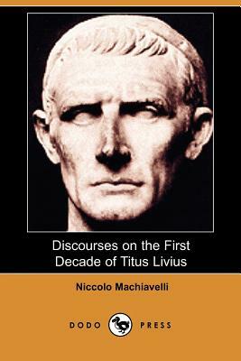 Discourses on the First Decade of Titus Livius (Dodo Press) by Niccolò Machiavelli