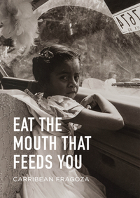 Eat the Mouth That Feeds You by Carribean Fragoza