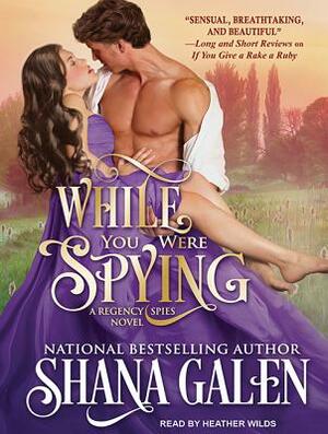 While You Were Spying by Shana Galen