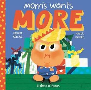 Morris Wants More . . . For Christmas by Joshua Seigal, Amelie Faliere