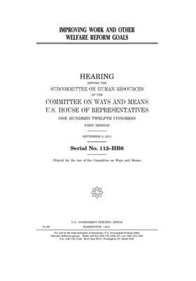 Improving work and other welfare reform goals: hearing before the Subcommittee on Human Resources of the Committee on Ways and Means, U.S. House of Re by Committee on Ways and Means (house), United States House of Representatives, United State Congress