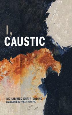 I, Caustic by Mohammed Khaïr-Eddine