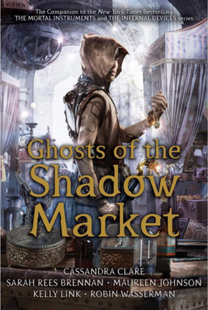 Ghosts of the Shadow Market by Sarah Rees Brennan, Cassandra Clare