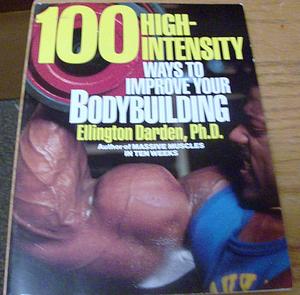 100 High-intensity Ways to Improve Your Bodybuilding by Ellington Darden