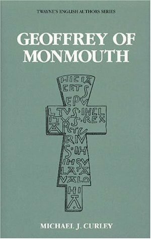 Geoffrey of Monmouth by Michael J. Curley