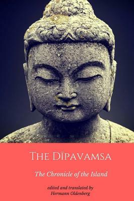 The Dipavamsa: The Chronicle of the Island: An Ancient Buddhist Historical Record by Hermann Oldenberg