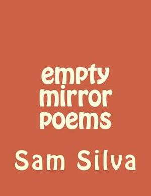 empty mirror poems by Sam Silva