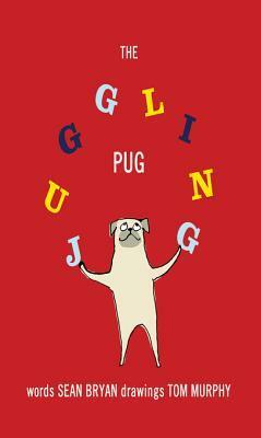 The Juggling Pug by Sean Bryan Tom Murphy