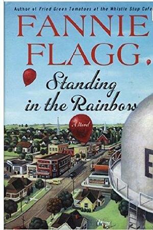 Standing In The Rainbow by Fannie Flagg