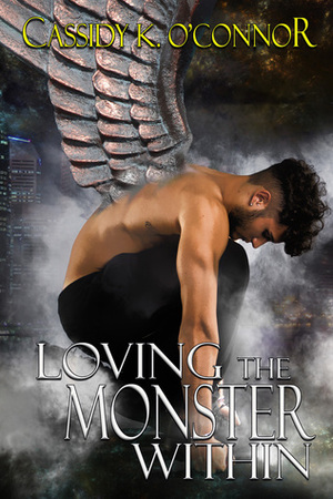 Loving the Monster Within by Cassidy K. O'Connor