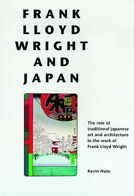 Frank Lloyd Wright and Japan by Kevin Nute