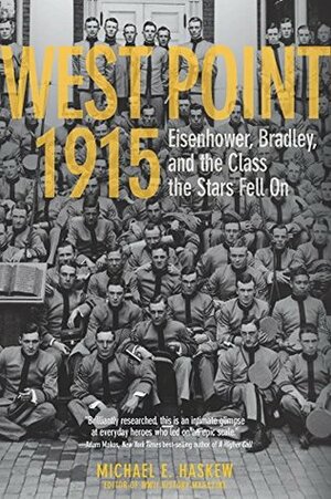 West Point 1915: Eisenhower, Bradley, and the Class the Stars Fell On by Michael E. Haskew