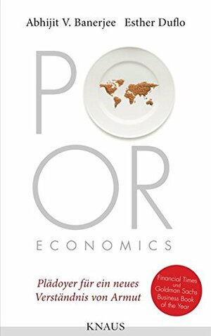 Poor Economics: Plädoyer für ein neues Verständnis von Armut by Esther Duflo, Abhijit V. Banerjee