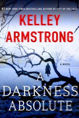 A Darkness Absolute: A Rockton Novel by Kelley Armstrong