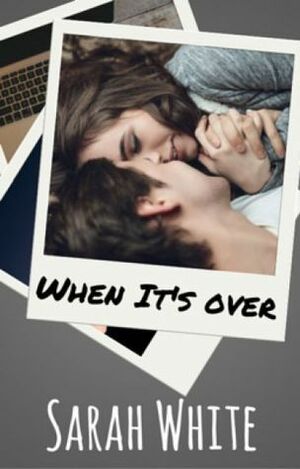 When It's Over (Wattpad) by Sarah L. White