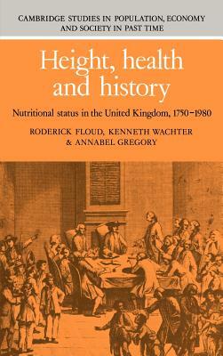 Height, Health and History: Nutritional Status in the United Kingdom, 1750-1980 by Roderick Floud, Kenneth Wachter, Annabel Gregory