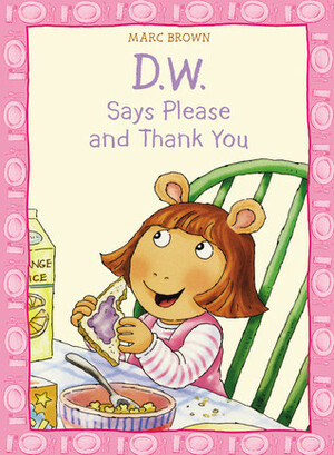 D.W. Says Please and Thank You by Marc Brown