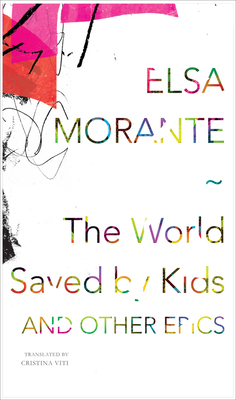 The World Saved by Kids: And Other Epics by Elsa Morante