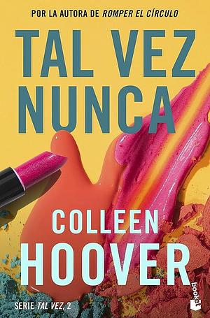 Tal vez nunca (Maybe Not): Serie Tal vez, 2 by Colleen Hoover, Lara Agnelli