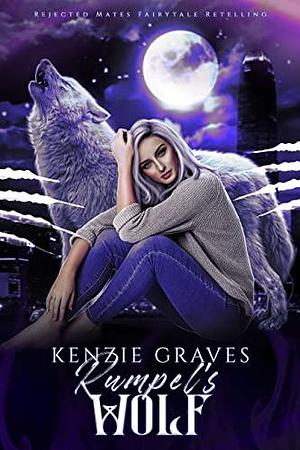 Rumpel's Wolf : A Rejected Mates Retelling by Kenzie Graves, Kenzie Graves