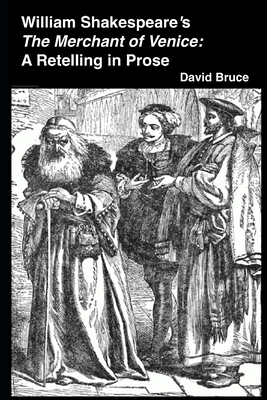 William Shakespeare's "The Merchant of Venice": A Retelling in Prose by David Bruce