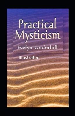 Practical Mysticism Illustrated by Evelyn Underhill
