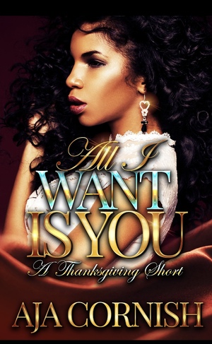 All I Want Is You: A Thanksgiving Short Story by Aja Cornish