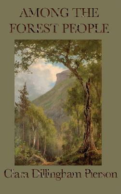 Among the Forest People by Clara Dillingham Pierson