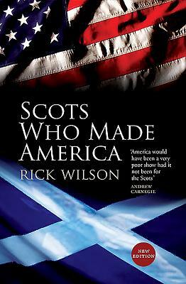 Scots Who Made America by Rick Wilson