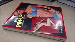 The Pin-Ups from 1852to Today by Ralph Stein