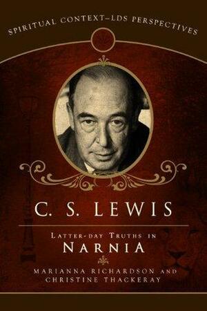 C. S. Lewis: Latter-day Truths in Narnia by Marianna Richardson, Christine Thackeray