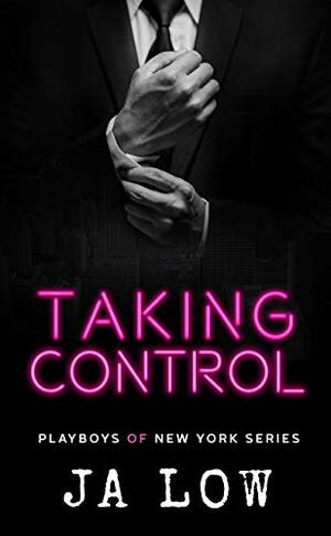 Taking Control: A Billionaire Boss Romance by J.A. Low