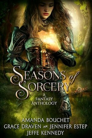 Seasons of Sorcery: A Fantasy Anthology by Jennifer Estep, Grace Draven, Amanda Bouchet, Jeffe Kennedy