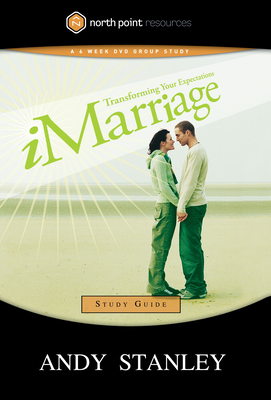 Imarriage Study Guide: Transforming Your Expectations by Andy Stanley
