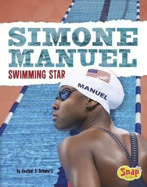 Simone Manuel: Swimming Star by Heather E. Schwartz