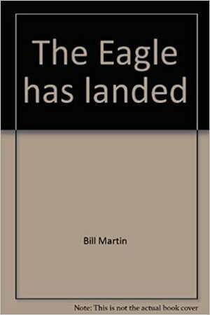 The Eagle Has Landed by Bill Martin Jr.