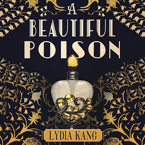 A Beautiful Poison by Lydia Kang