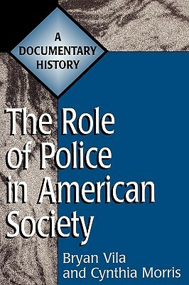 The Role of Police in American Society: A Documentary History by Cynthia Morris, Bryan Vila