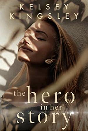 The Hero in Her Story by Kelsey Kingsley