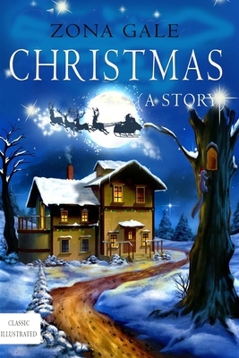 Christmas-A Story: (Classic-Illustrated) by Zona Gale