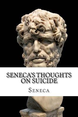 Seneca's Thoughts On Suicide by Lucius Annaeus Seneca