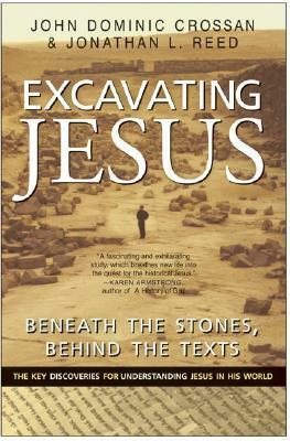Excavating Jesus: Beneath the Stones, Behind the Texts by Jonathan L. Reed, John Dominic Crossan
