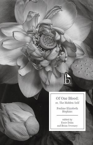 Of One Blood: Or, The Hidden Self by Brian Sweeney, Pauline Elizabeth Hopkins, Pauline Elizabeth Hopkins, Eurie Dahn