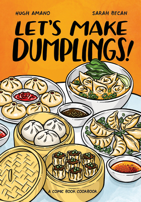 Let's Make Dumplings!: A Comic Book Cookbook by Hugh Amano, Sarah Becan