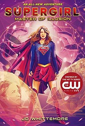 Supergirl: Master of Illusion: by Jo Whittemore, Jo Whittemore